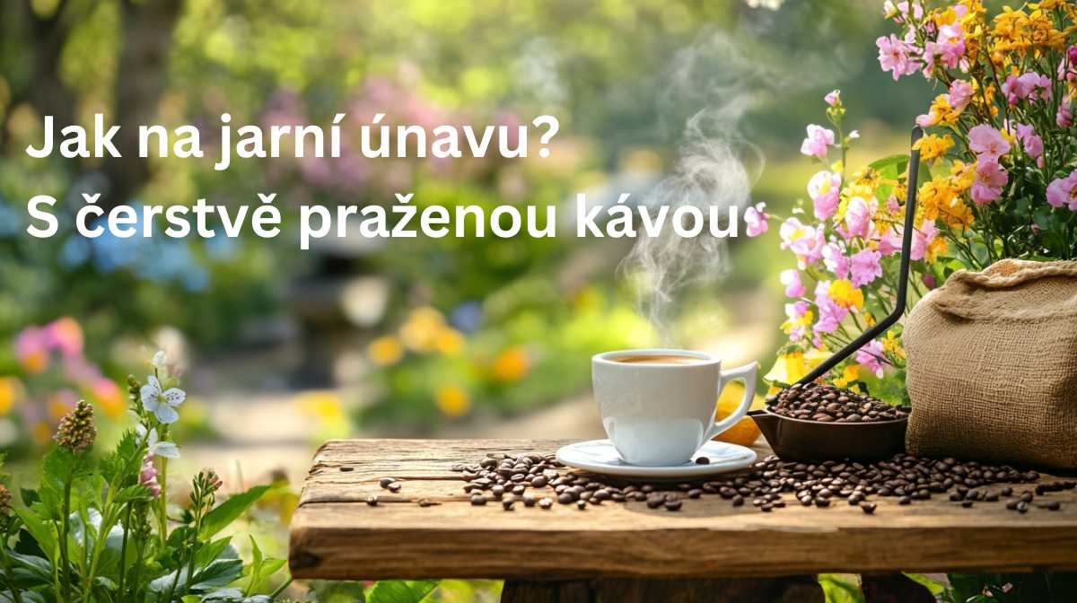 Jak na jarní únavu S čerstvě praženou kávou